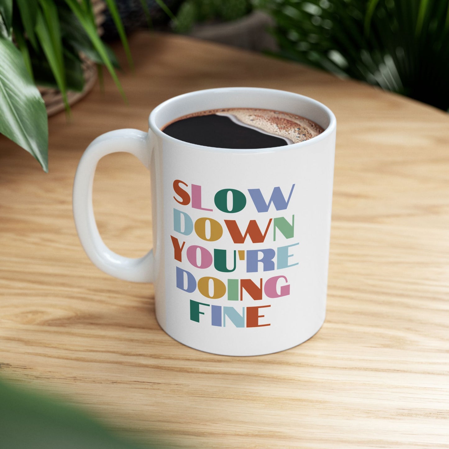 "Slow Down You're Doing Fine" Ceramic Mug